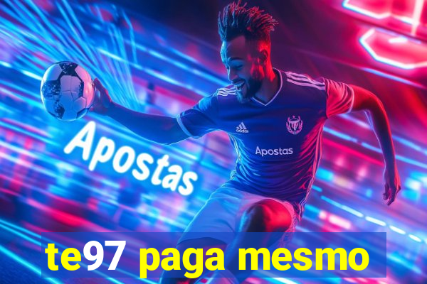 te97 paga mesmo